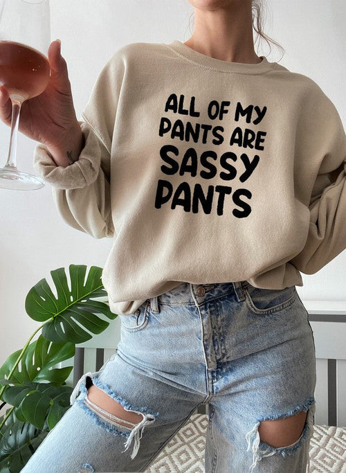 All Of My Pants Are Sassy Pants Sweat Shirt