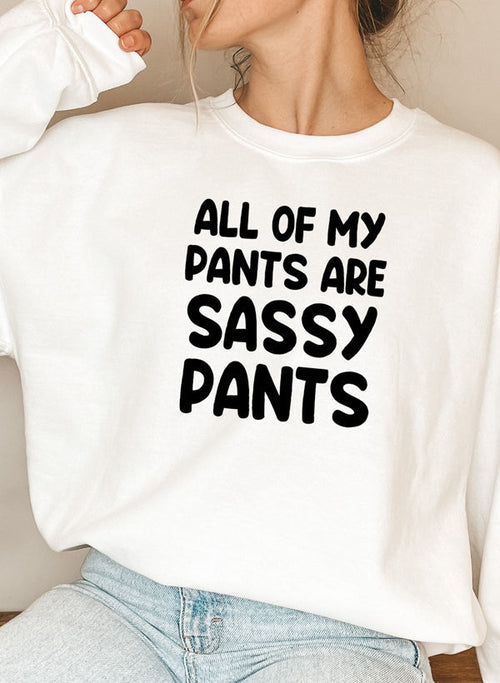 All Of My Pants Are Sassy Pants Sweat Shirt