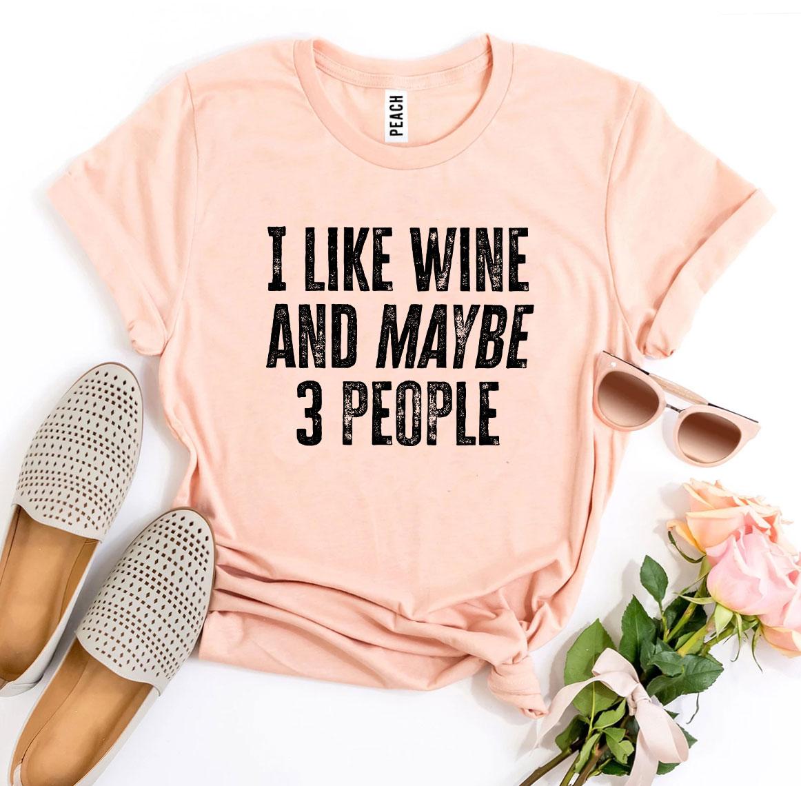 I Like Wine And Maybe 3 People T-shirt